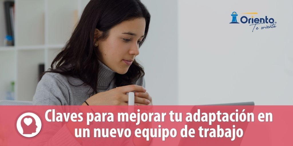 Claves para mejorar tu adaptación en un nuevo equipo de trabajo